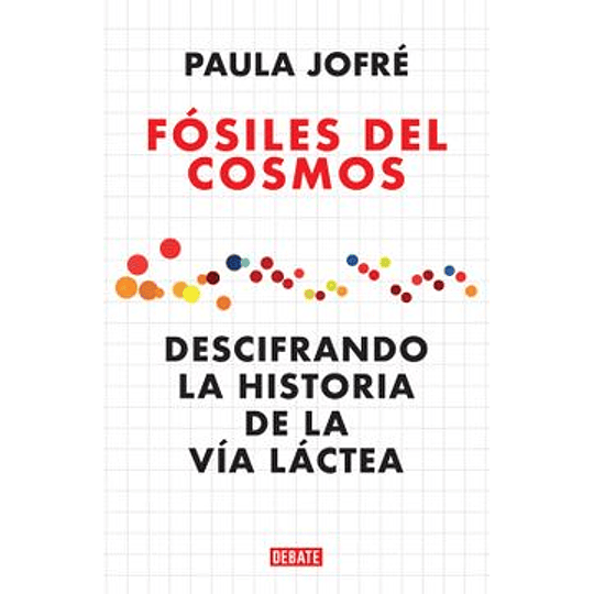 Fosiles Del Cosmos. Descifrando La Historia De La Via Lactea