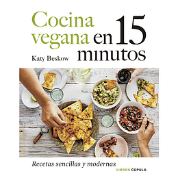 Cocina Vegana En 15 Minutos: Recetas Sencillas Y Modernas