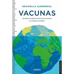 Vacunas: Cuando Los Seres Humanos Ganamos La Guerra Invisible 