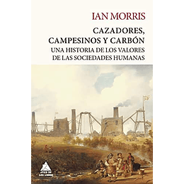 Cazadores, Campesinos Y Carbón: Una Historia De Los Valores De Las Sociedades Humanas: 24 (ÁTico Tempus)
