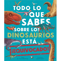 Todo Lo Que Sabes Sobre Los Dinosaurios Esta Equivocado