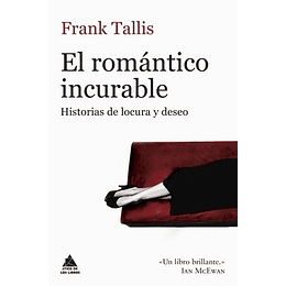 El Romantico Incurable: Historias De Locura Y Deseo