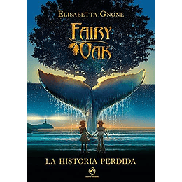 Fairy Oak. La Historia Perdida - Elisabetta Gnone
