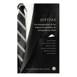 Joyitas. Los Protagonistas De Los Mayores Escandalos De Corrupcion En Chile