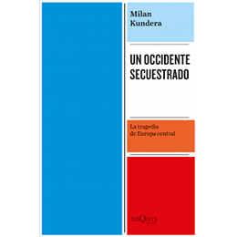 Un Occidente Secuestrado - Milan Kundera