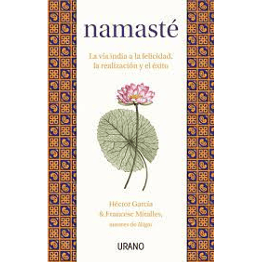 Namaste La Via India A La Felicidad,realizacion Y El Exito - Francesc Miralles; Héctor García - Libro Físico