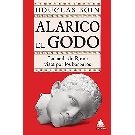 Alarico El Godo - La Caida De Roma Vista Por Los Barbaros