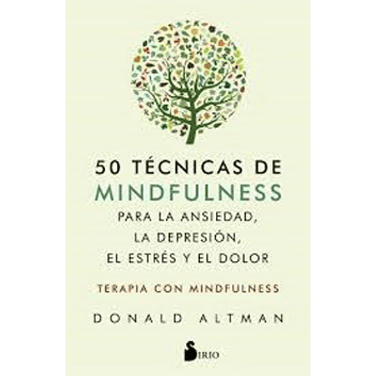 50 Tecnicas De Mindfulness Para La Ansiedad, La Depresion, El Estres Y El Dolor