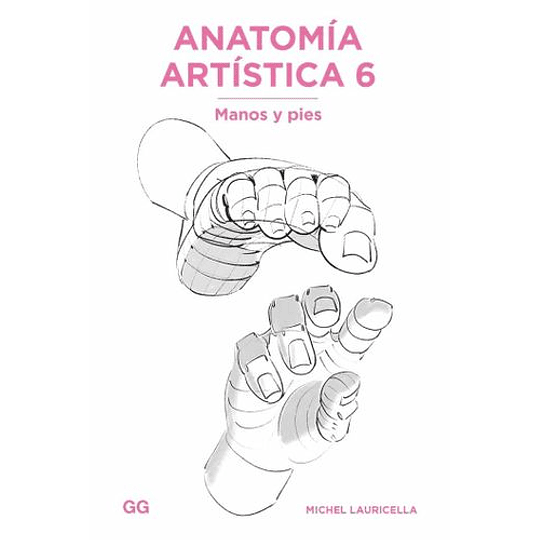 Anatomia Artistica 6: Manos Y Pies