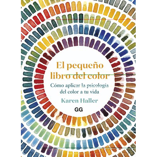 El Pequeño Libro Del Color: Cómo Aplicar La Psicología Del Color A Tu Vida