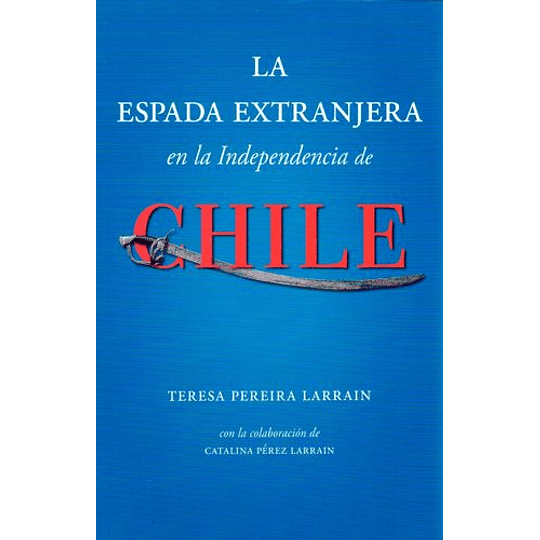 La Espada Extranjera En La Independencia De Chile