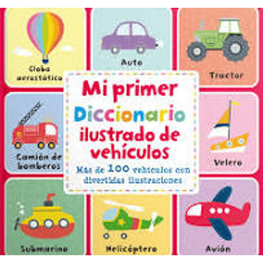 Mi Primer Diccionario Ilustrado De Vehículos