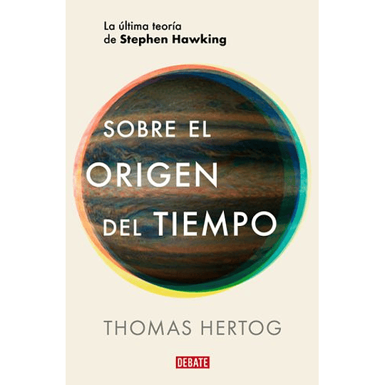 Sobre El Origen Del Tiempo: La Ultima Teoria De Stephen Hawking