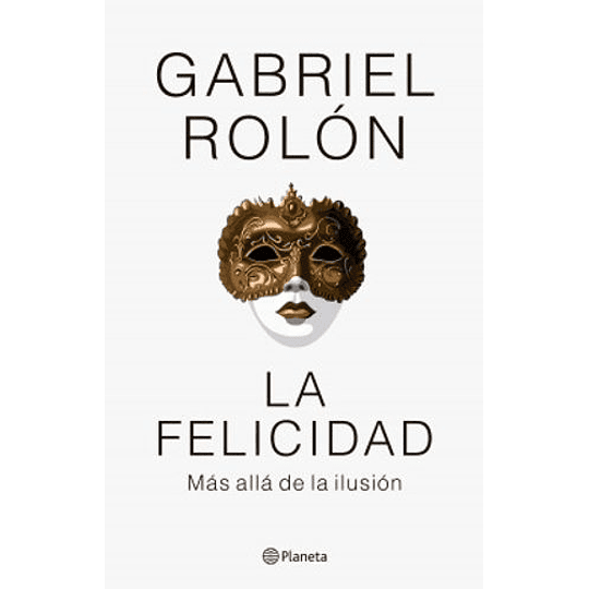 La Felicidad Mas Alla De La Ilusion