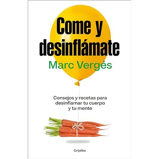 Come Y Desinflámate: Consejos Y Recetas Para Desinflamar Tu Cuerpo Y Tu Mente  
	Libro Nuevo