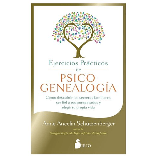 Ejercicios Practicos De Psicogenealogia: Como Descubrir Los Secretos Familiares, Ser Fiel A Tus Antepasados Y Elegir Tu Propia Vida  