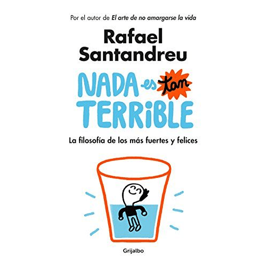 Nada Es Tan Terrible. La Filosofía De Los Más Fuertes Y Felices  	