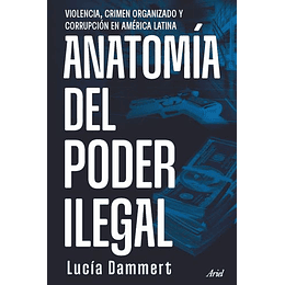 Anatomia Del Poder Ilegal