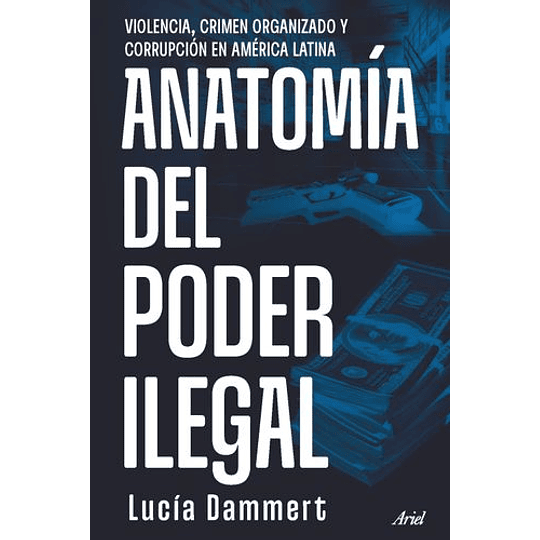 Anatomia Del Poder Ilegal