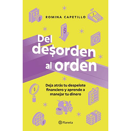 Del Desorden Al Orden: Deja Atras Tu Despelote Financiero Y Aprende A Manejar Tu Dinero