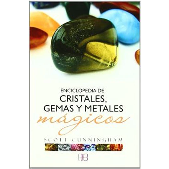 Enciclopedia De Cristales, Gemas Y Metales Magicos