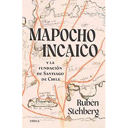 Mapocho Incaico Y La Fundacion De Santiago De Chile