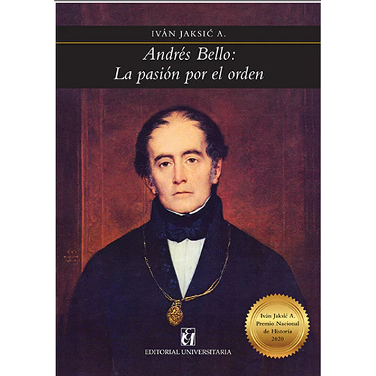 Andres Bello: La Pasion Por El Orden