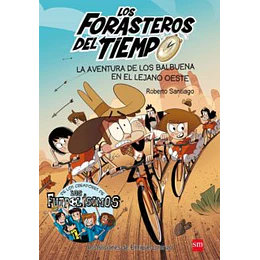 Los Forasteros Del Tiempo 1 La Aventura De Los Balbuena En El Lejano Oeste