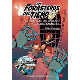 Los Forasteros Del Tiempo 2 La Aventura De Los Balbuena Y El Ultimo Caballero