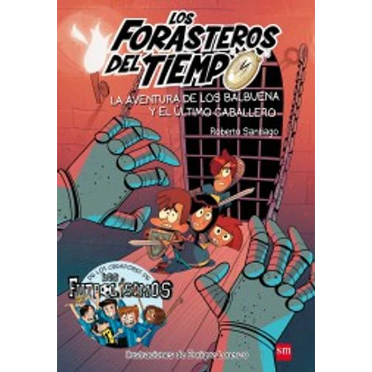 Los Forasteros Del Tiempo 2 La Aventura De Los Balbuena Y El Ultimo Caballero