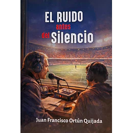 El Ruido Antes Del Silencio