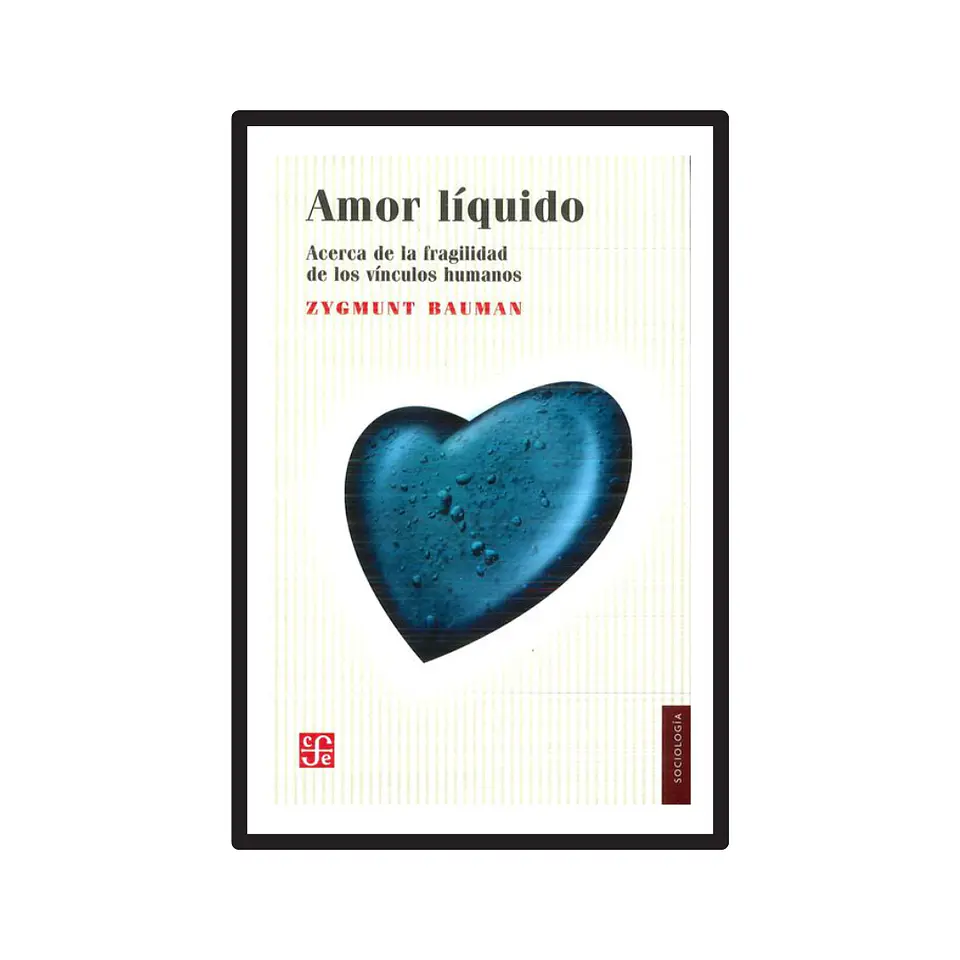 AMOR LÍQUIDO. ACERCA DE LA FRAGILIDAD DE LOS VÍNCULOS HUMANOS. 1