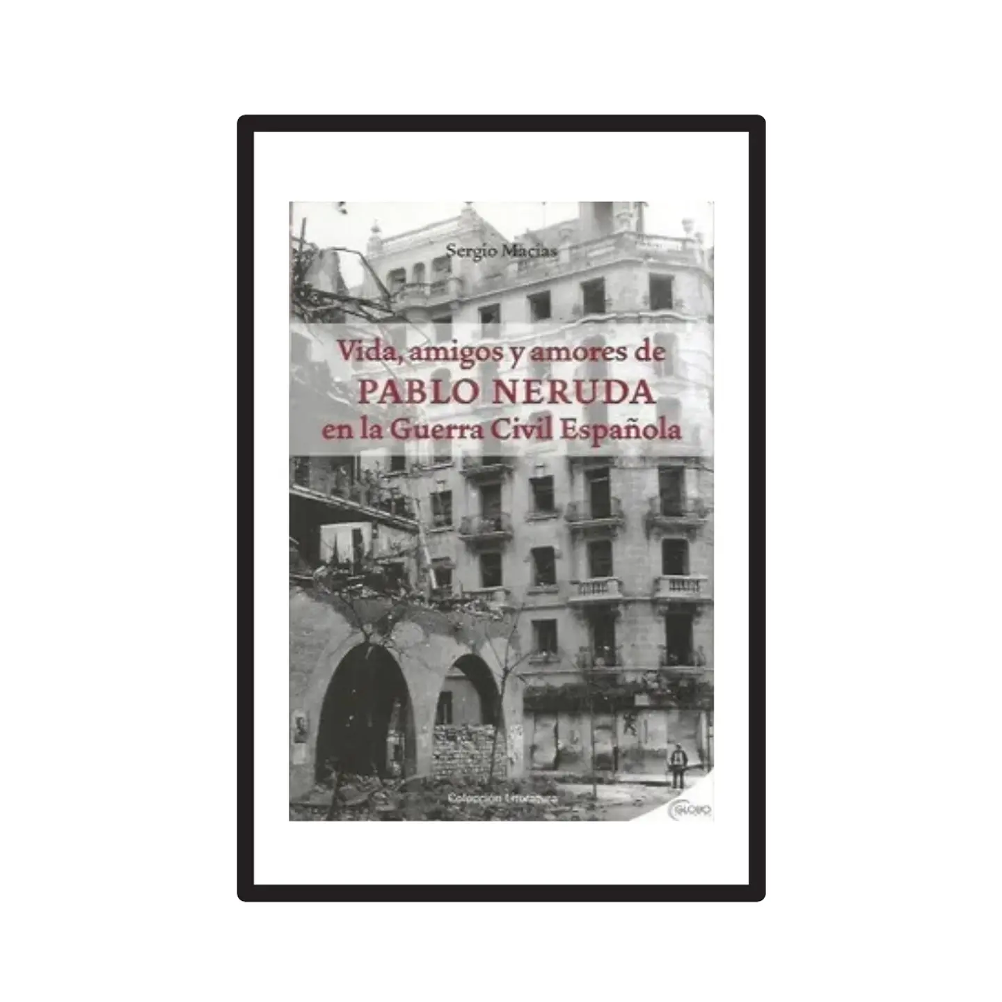 VIDA, AMIGOS Y AMORES DE PABLO NERUDA EN LA GUERRA CIVIL ESPAÑOLA. 1