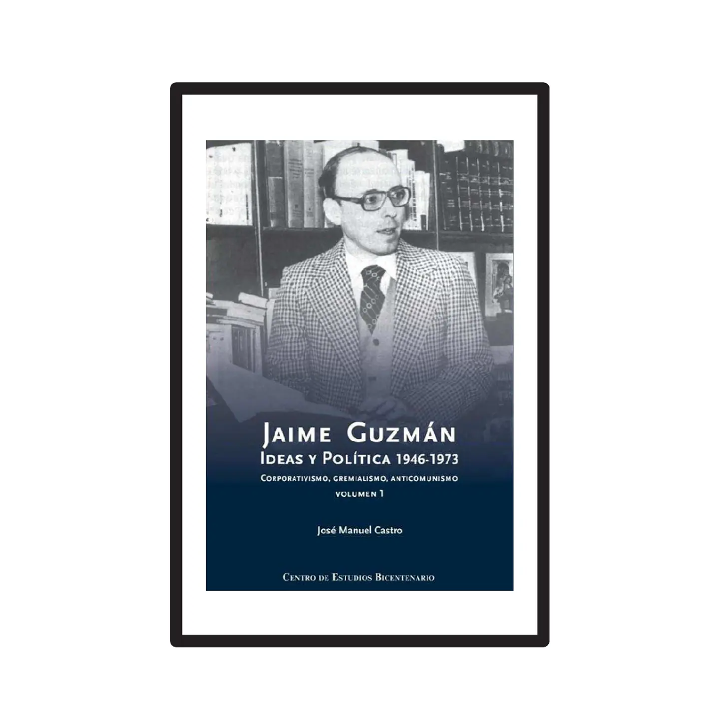 JAIME GUZMÁN. IDEAS Y POLÍTICA (1943-1973) 1