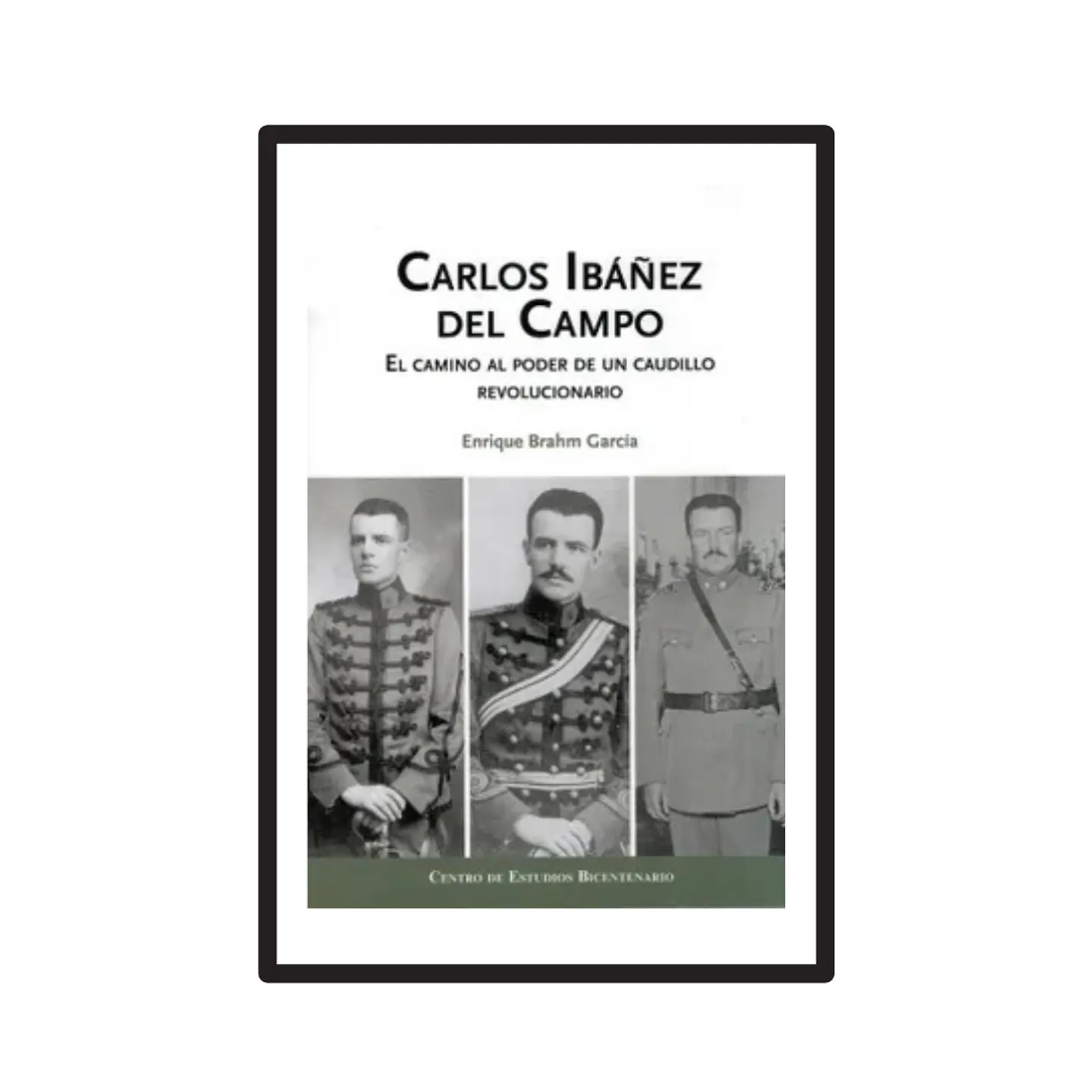 CARLOS IBÁÑEZ DEL CAMPO. EL CAMINO AL PODER DE UN CAUDILLO REVOLUCIONARIO. 1