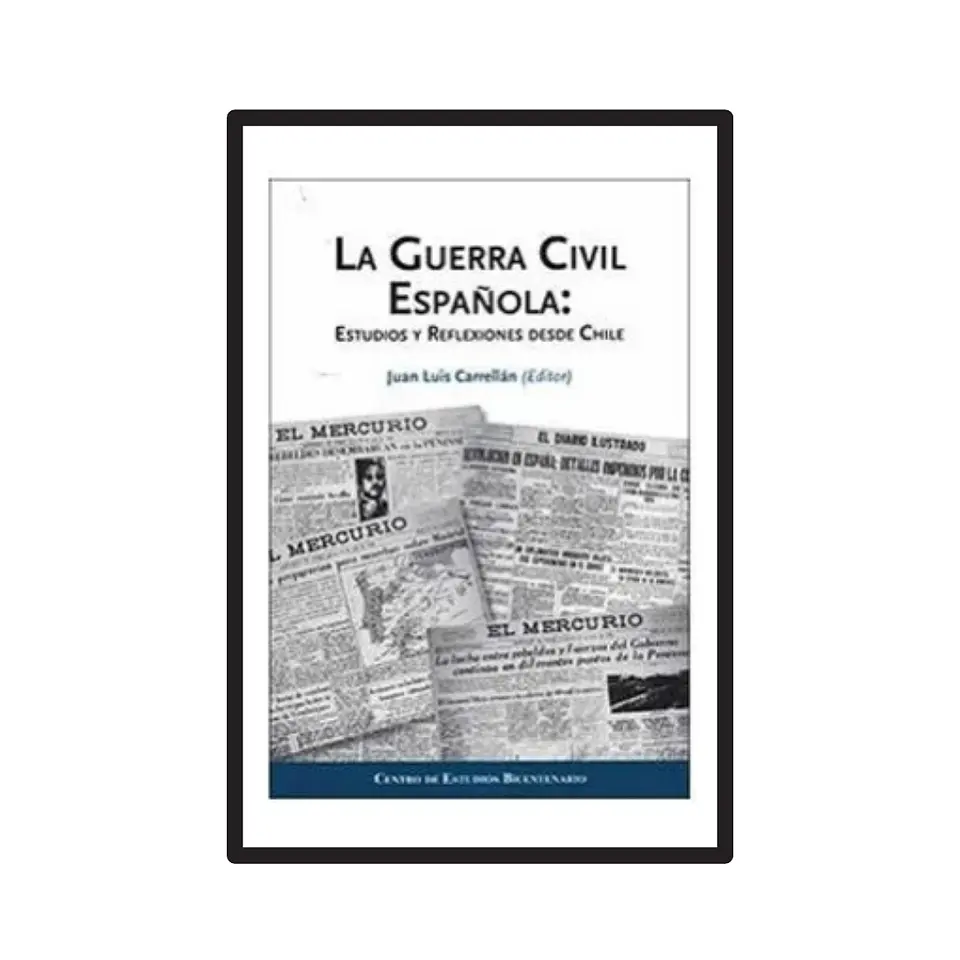 LA GUERRA CIVIL ESPAÑOLA. ESTUDIOS Y REFLEXIONES SOBRE CHILE. 1