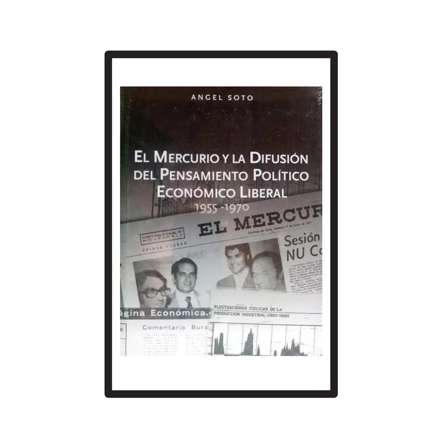 EL MERCURIO Y LA DIFUSIÓN DEL PENSAMIENTO POLÍTICO ECONÓMICO LIBERAL 1955-1970. 1