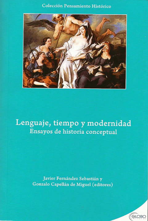 LENGUAJE, TIEMPO Y MODERNIDAD-ENSAYOS DE HISTORIA CONCEPTUAL