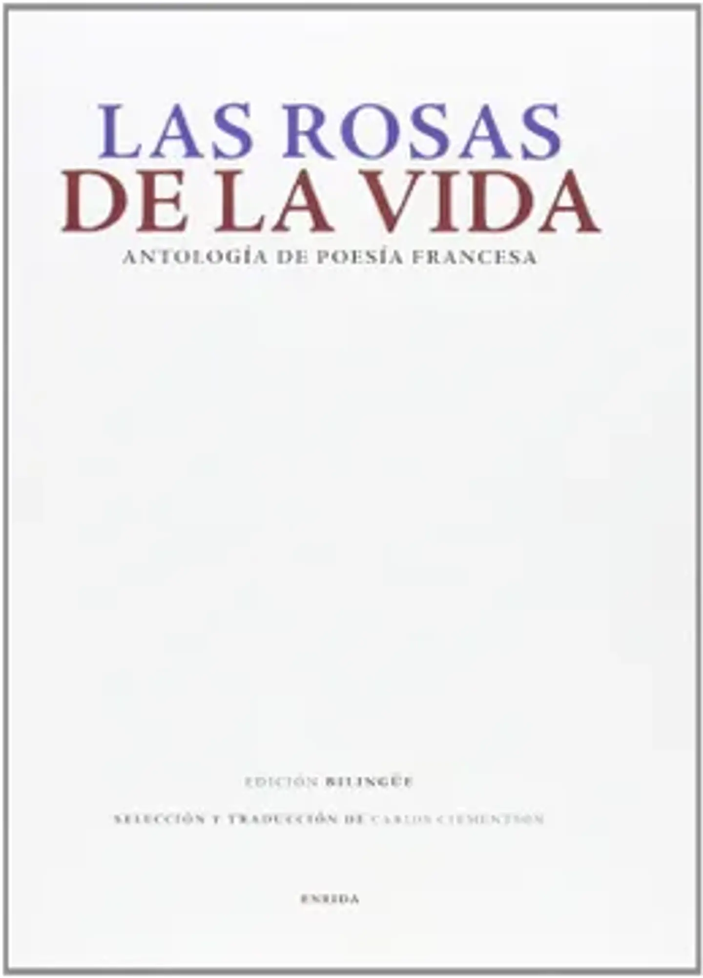 LAS ROSAS DE LA VIDA ANTOLOGÍA DE POESÍA FRANCESA 1