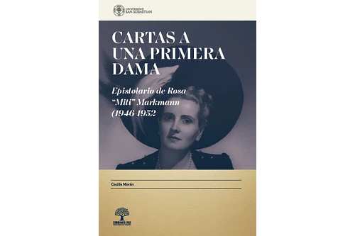 Cartas a una primera dama. Epistolario de Rosa Miti Markmann (1946-1952) - Cecilia Morán