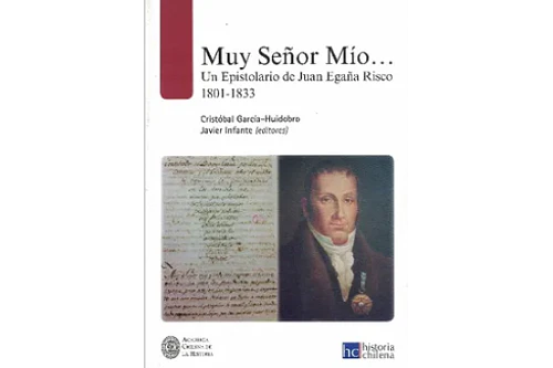 MUY SEÑOR MÍO. UN EPISTOLARIO DE JUAN EGAÑA RISCO 1801-1833