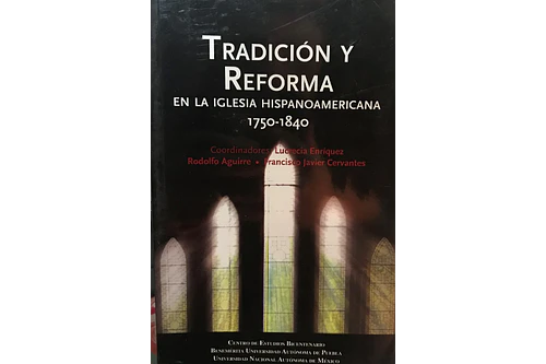 TRADICIÓN Y REFORMA EN LA IGLESIA HISPANOAMERICANA, 1750-1840