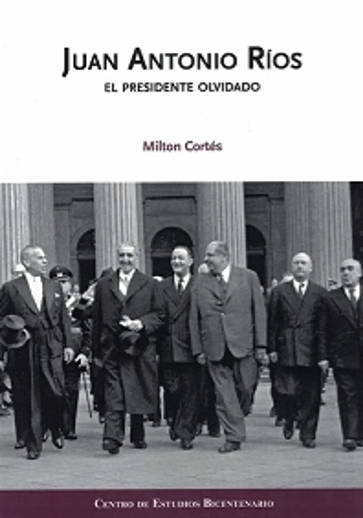JUAN ANTONIO RIOS. EL PRESIDENTE OLVIDADO. 1
