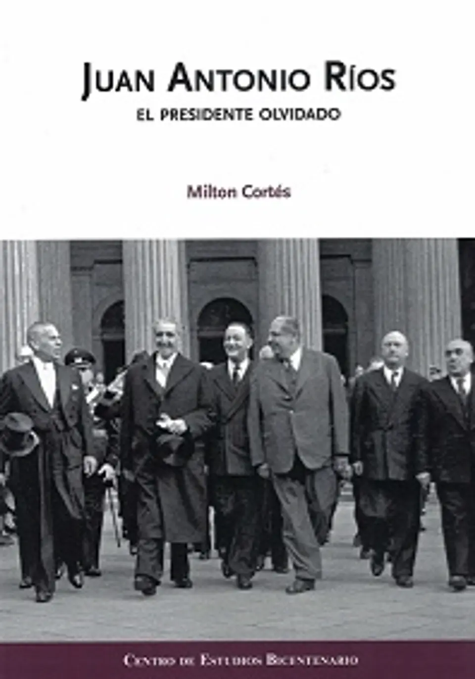 JUAN ANTONIO RIOS. EL PRESIDENTE OLVIDADO. 1