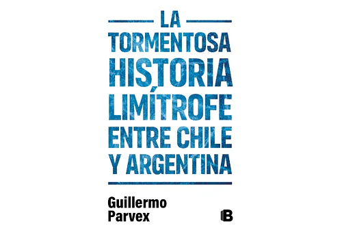 LA TORMENTOSA HISTORIA LIMÍTROFE ENTRE CHILE Y ARGENTINA