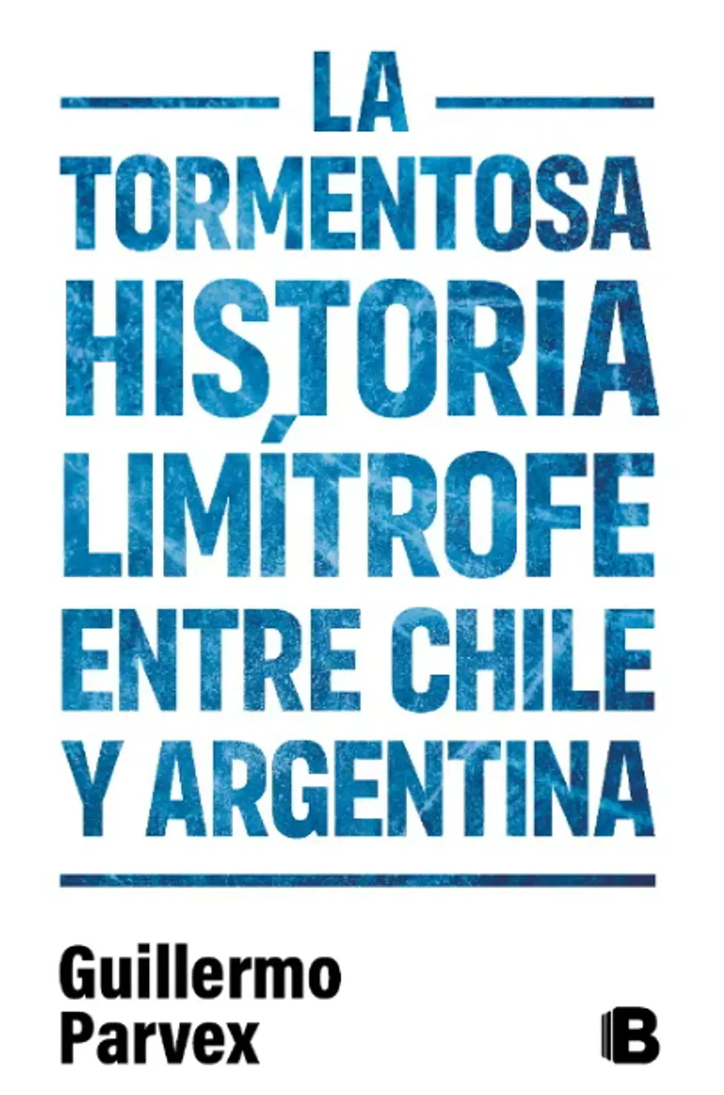 LA TORMENTOSA HISTORIA LIMÍTROFE ENTRE CHILE Y ARGENTINA 1