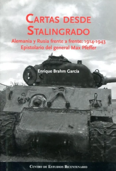 CARTAS DESDE STALINGRADO. ALEMANIA Y RUSIA FRENTE A FRENTE: 1914-1943. EPISTOLARIO DEL GENERAL MAX PFEFFER.