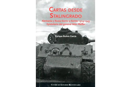 CARTAS DESDE STALINGRADO. ALEMANIA Y RUSIA FRENTE A FRENTE: 1914-1943. EPISTOLARIO DEL GENERAL MAX PFEFFER.