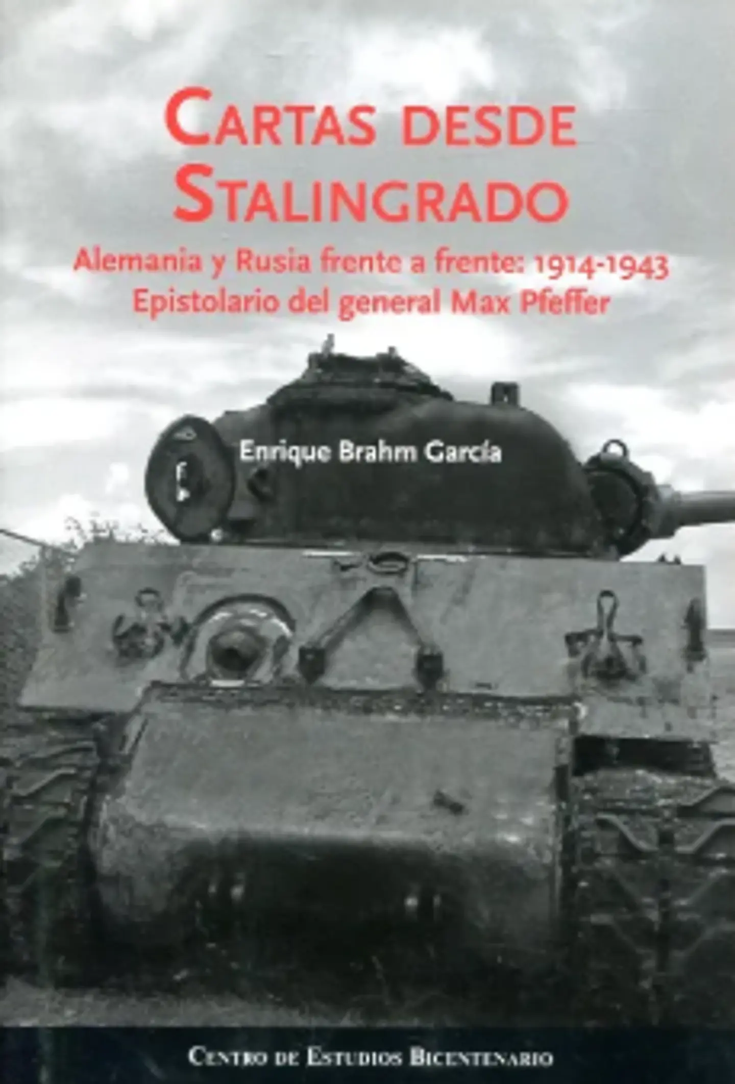 CARTAS DESDE STALINGRADO. ALEMANIA Y RUSIA FRENTE A FRENTE: 1914-1943. EPISTOLARIO DEL GENERAL MAX PFEFFER. 1
