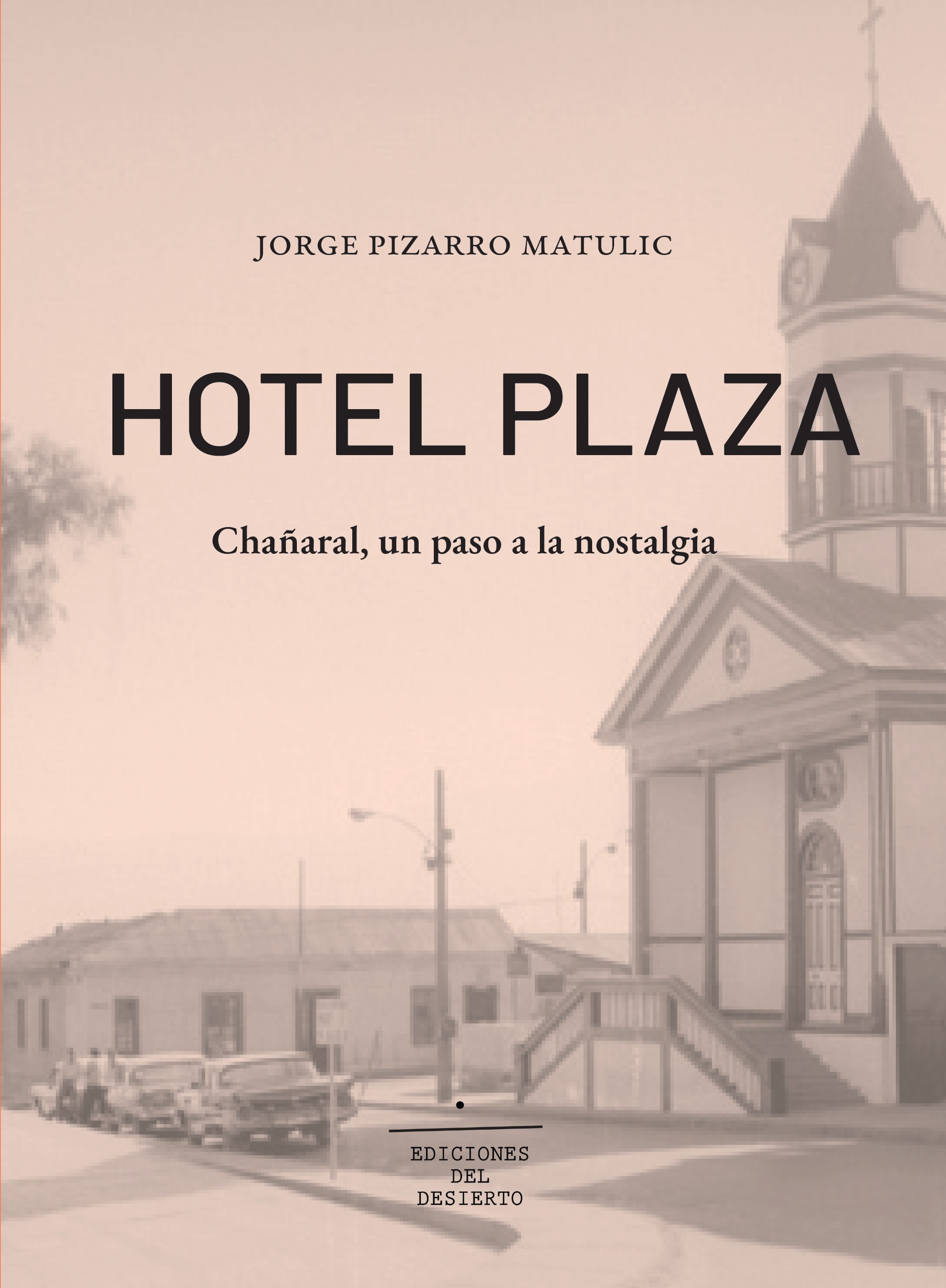 Hotel Plaza. Chañaral, un paso a la nostalgia